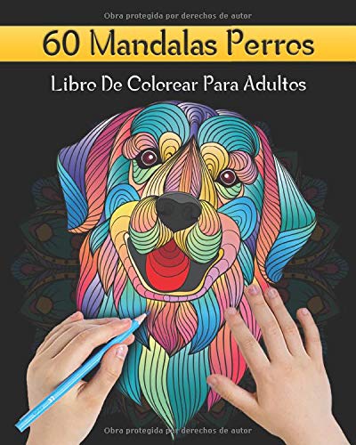 60 Mandalas Perros Libro De Colorear Para Adultos: 60 Perros Mandalas Para Colorear | Diseños Para Aliviar el Estrés | Presentando Lindos Animales ... Cachorro Diseños Reduce la Ansiedad.