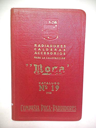CATALOGO Nº 19 (1953): Radiadores, Calderas, Accesorios para la calefacción "ROCA". (Fábricas en Gavá y Viladecans: Calefacción "ROCA", saneamiento "ROCA". Organización en toda España)