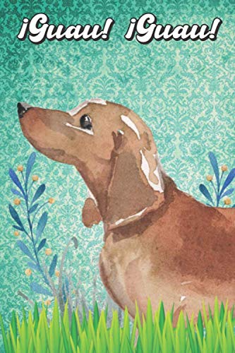 ¡Guau! ¡Guau!: Dachshund Notebook and Journal for Dog Lovers Perro tejonero Cuaderno y diario para amantes de los perros