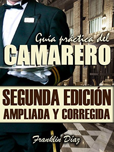 GUÍA PRÁCTICA DEL CAMARERO Segunda edición ampliada y corregida: (Disponible en ESPAÑOL, PORTUGUÉS, ITALIANO e INGLÉS)