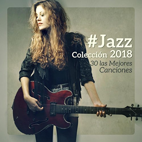 #Jazz Colección 2018 – 30 las Mejores Canciones; Instrumental de Fondo, Restaurante de Café, Música para la Cafetería