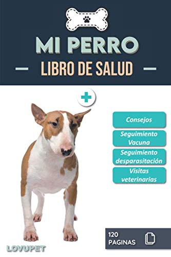 Libro de Salud - Mi Perro: Folleto de salud y seguimiento para perros | Bull terrier | 120 páginas | Formato 15.24 x 22.86 cm
