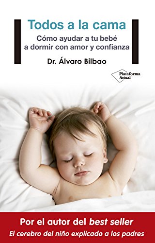 Todos a la cama: Cómo ayudar a tu bebé a dormir con amor y confianza