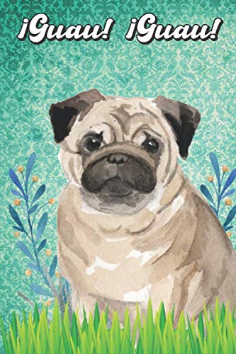 ¡Guau! ¡Guau!: Pug Notebook and Journal for Dog Lovers Doguillo Cuaderno y diario para amantes de los perros