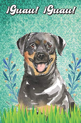 ¡Guau! ¡Guau!: Rottweiler Notebook and Journal for Dog Lovers Rottweiler Cuaderno y diario para amantes de los perros