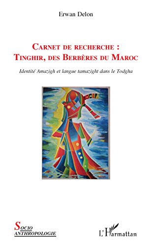 Carnet de recherche :: Tinghir, des Berbères du Maroc - Identité Amazigh et langue tamazight dans le Todgha (Socio-anthropologie) (French Edition)