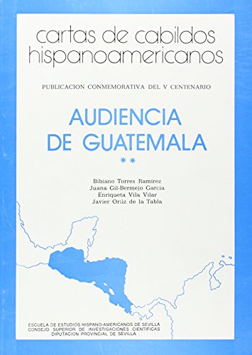 Cartas de cabildos hispanoamericanos. Audiencia de Guatemala. Vol. 2 (Publicaciones de la Escuela de Estudios Hispanoamericanos)
