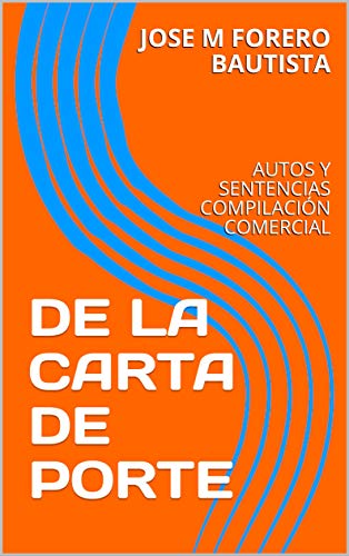 DE LA CARTA DE PORTE: AUTOS Y SENTENCIAS COMPILACIÓN COMERCIAL (BIBLIOTECA JURIDICA)