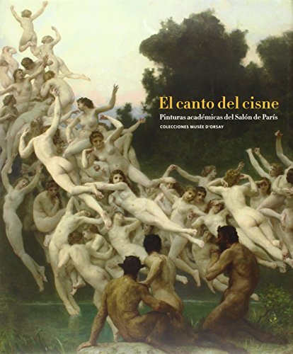 El canto del cisne. Pinturas académicas del Salón de París: Colecciones Musée D'Orsay (CATALOGO DE EXPOSICION)