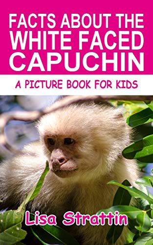 Facts About the White Faced Capuchin (A Picture Book for Kids, Vol 374) (English Edition)