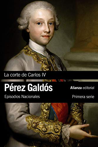 La Corte de Carlos IV: Episodios Nacionales, 2 / Primera serie (El libro de bolsillo - Bibliotecas de autor - Biblioteca Pérez Galdós - Episodios Nacionales)