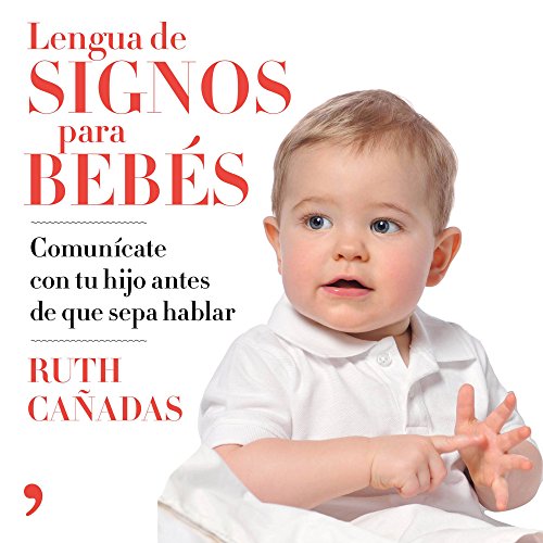 Lengua de signos para bebés: Comunícate con tu hijo antes de que sepa hablar (Fuera de Colección)
