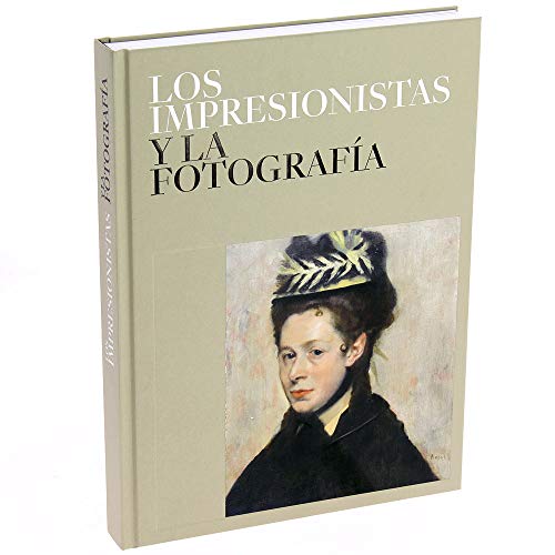 Los Impresionistas y La Fotografía. Catálogo de exposición