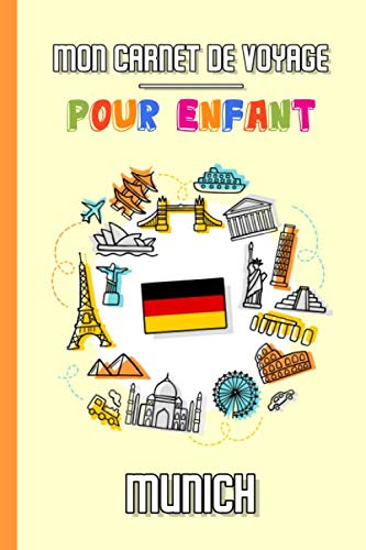 Mon Carnet de Voyage Pour Enfant Munich: Journal de Voyage | 102 pages, 15,24 cm x 22,86 cm | Pour accompagner les enfants durant leur séjour
