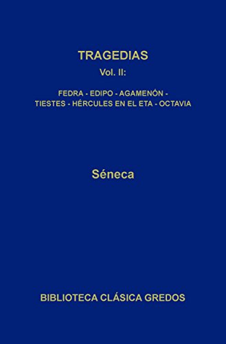 Tragedias II. Fedra - Edipo - Agamenón - Tiestes Hércules en el Eta - Octavia (Biblioteca Clásica Gredos nº 27)