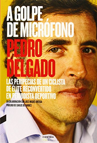 A golpe de micrófono (2.ª edición): Las peripecias de un ciclista de élite reconvertido en periodista deportivo