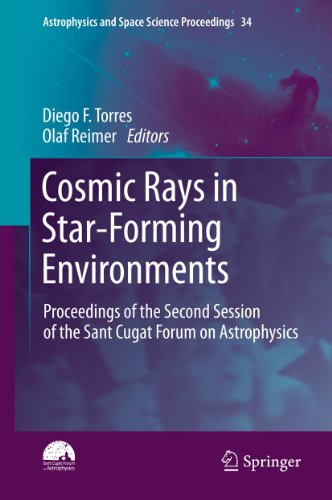 Cosmic Rays in Star-Forming Environments: Proceedings of the Second Session of the Sant Cugat Forum on Astrophysics (Astrophysics and Space Science Proceedings Book 34) (English Edition)