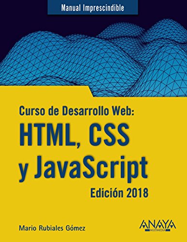 Curso de Desarrollo Web: HTML, CSS y JavaScript. Edición 2018 (Manuales Imprescindibles)