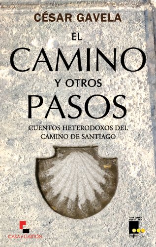 El camino y otros pasos. Cuentos heterodoxos del Camino de Santiago (Colección Tres rosas amarillas nº 1)