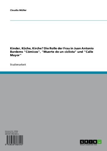Kinder, Küche, Kirche? Die Rolle der Frau in Juan Antonio Bardems "Cómicos", "Muerte de un ciclista" und "Calle Mayor" (German Edition)