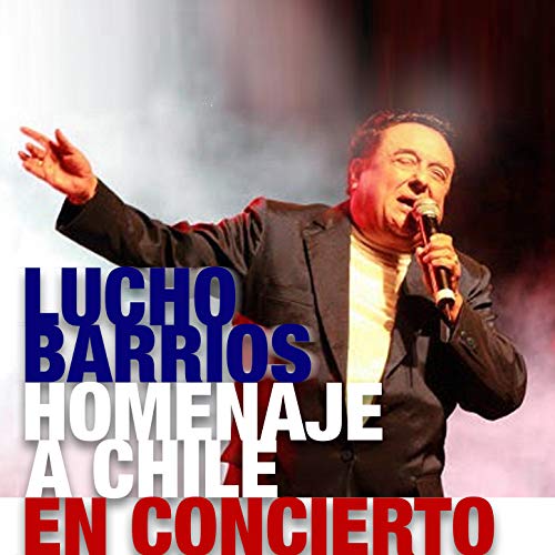 Lucho Barrios: Homenaje a Chile en Concierto