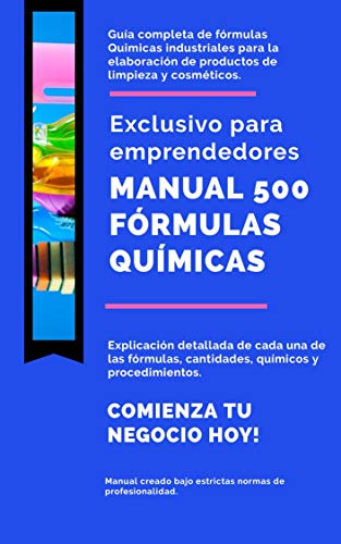 Manual de fórmulas Quimicas: 500 fórmulas Quimicas para elaborar productos de limpieza y cosmeticos