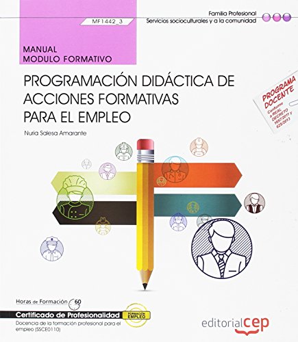Manual. Programación didáctica de acciones formativas para el empleo (MF1442_3). Certificados de profesionalidad. Docencia de la formación profesional para el empleo (SSCE0110)