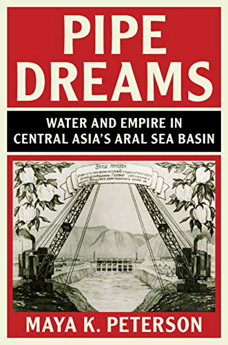 Pipe Dreams: Water and Empire in Central Asia's Aral Sea Basin (Studies in Environment and History) (English Edition)
