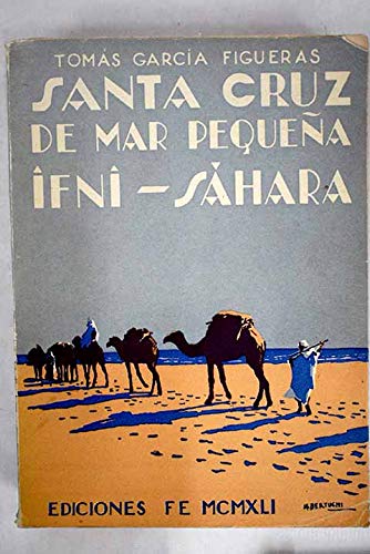 Santa Cruz de Mar Pequeña-Ifni-Sahara / La acción de España en la costa occidental de Africa