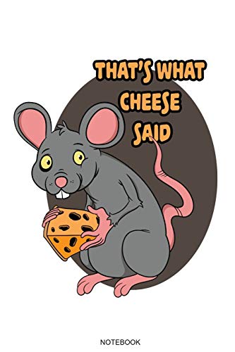 That's What Cheese Said: Funny Cheese Mouse Notebook Gift for Cheese Addicts Birthday Present to write down Cheese Recipes or as Planner Diet Low Carb ... Book I Size 6 x 9 I Ruled Paper I 120 Pages