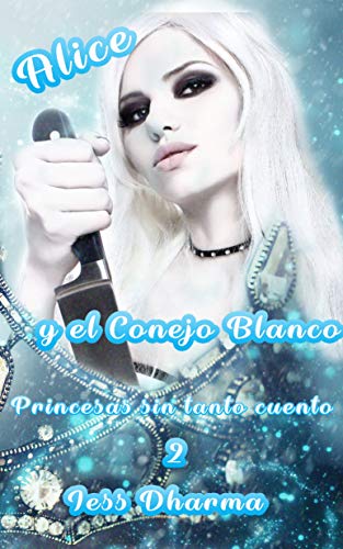 Alice y el Conejo Blanco: Libro autoconclusivo (Princesas sin tanto cuento nº 2)