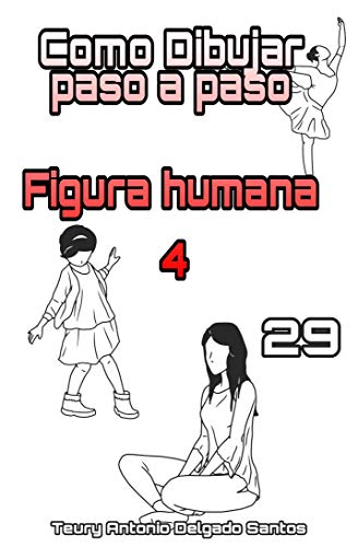Aprende a dibujar Figuras humanas: Mujeres, Hombres y Niños 4 (Aprende a dibujar paso a paso nº 29)