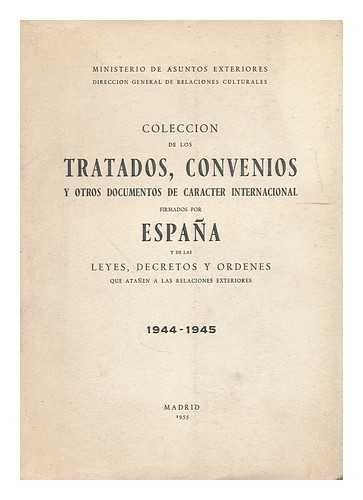 Coleccion de los tratados, convenios y otros documentos de caracter internacional firmados por Espana y de las leyes, decretos y ordenes que atanen a las relaciones exteriores 1944-1945