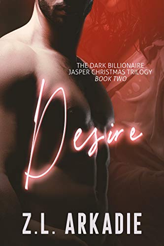 Desire: The Dark Billionaire Jasper Christmas Trilogy, Two (The Dark Christmases Book 2) (English Edition)