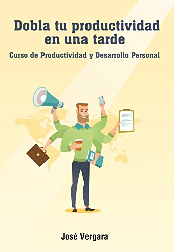 Dobla tu Productividad en una Tarde: Curso de Productividad y Desarrollo Personal (Serie de Productividad Tu Business Coach nº 2)