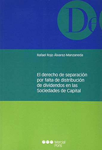 El derecho de separación por falta de distribución de dividendos en las Sociedades de Capital (Monografía jurídica)