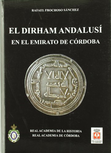 El Dirham Andalusí en el Emirato de Córdoba. (Bibliotheca Numismática Hispana.)