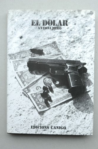 El dòlar : obra 1973-1979 : pintura, escultura, objectes, fràfica / Antonio Miró ; [textos Isabel Clara Simó... Et al.]