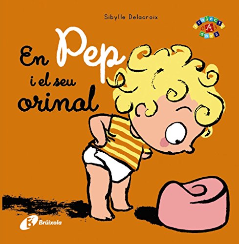 En Pep i el seu orinal (Catalá - A PARTIR DE 0 ANYS - PROJECTE DE 0 A 3 ANYS - Llibres emocionals)