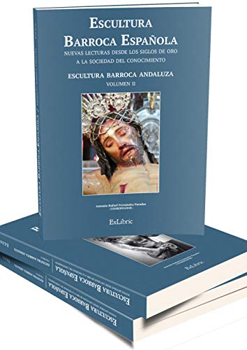 Escultura Barroca Española. Nuevas lecturas desde los Siglos de Oro a la Sociedad del Conocimiento (Volumen I, II y III)