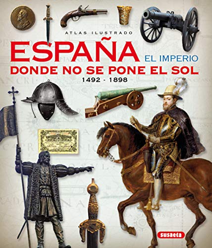 España. El Imperio Donde No Se pone El Sol (Atlas Ilustrado)
