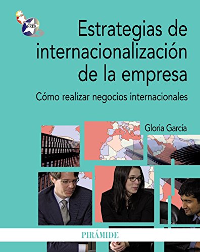 Estrategias de internacionalización de la empresa: Cómo realizar negocios internacionales (Economía y Empresa)