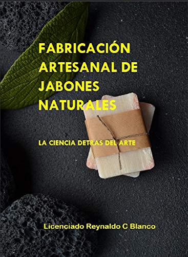 Fabricacion artesanal de jabones naturales: La Ciencia detras del Arte.