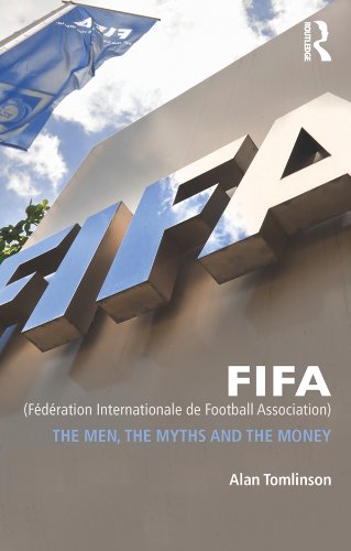 FIFA (Fédération Internationale de Football Association): The Men, the Myths and the Money (Global Institutions) (English Edition)