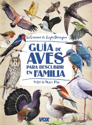 Guía de aves para descubrir en familia (Vox - Infantil / Juvenil - Castellano - A Partir De 5/6 Años - Guías De Campo)