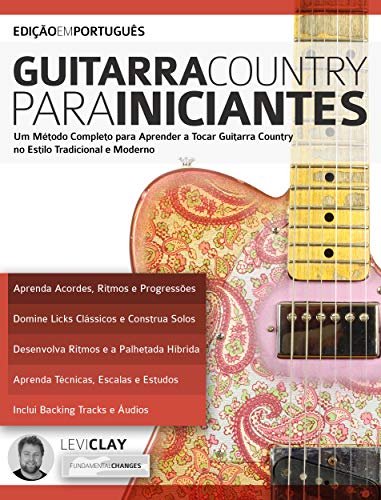 Guitarra Country Para Iniciantes: Um Método Completo para Aprender a Tocar Guitarra Country no Estilo Tradicional e Moderno (Portuguese Edition)