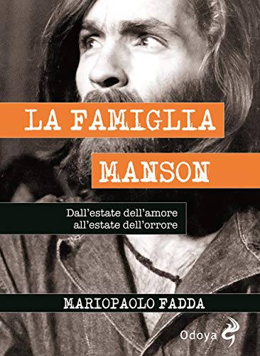 La Famiglia Manson: Dall'estate dell'amore all'estate dell'orrore (Italian Edition)