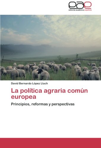 La política agraria común europea: Principios, reformas y perspectivas