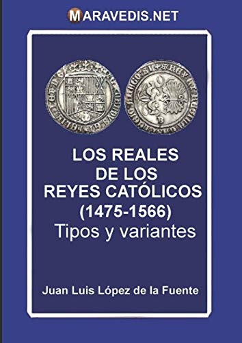 LOS REALES DE LOS REYES CATÓLICOS (1475-1566): Tipos y variantes
