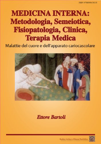 MEDICINA INTERNA: Malattie del cuore e dell'apparato cardiovascolare (MEDICINA INTERNA: Metodologia, Semeiotica, Fisiopatologia, Clinica, Terapia Medica Vol. 2) (Italian Edition)